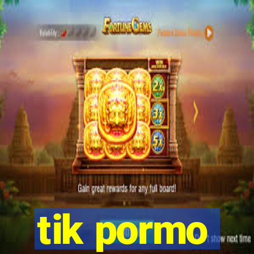 tik pormo